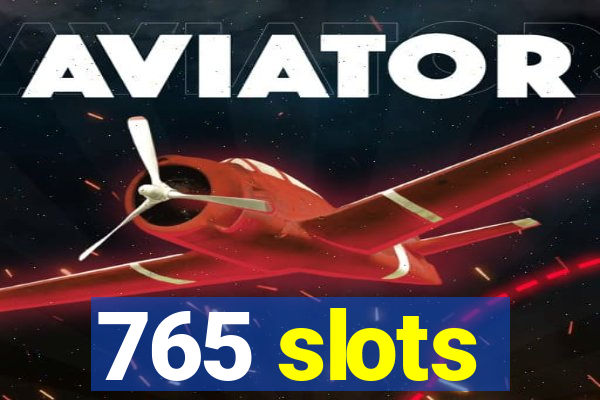 765 slots